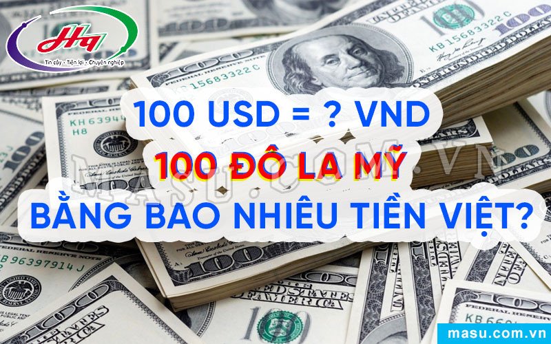 100 đô la Mỹ bao nhiêu tiền Việt Nam hôm nay