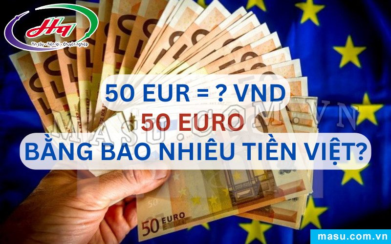 50 euro tiền giấy và giá trị quy đổi sang tiền Việt Nam