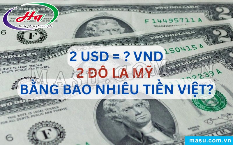 Hai tờ 2 đô la Mỹ trong tay người đang xem xét, minh họa giá trị quy đổi sang tiền Việt Nam.