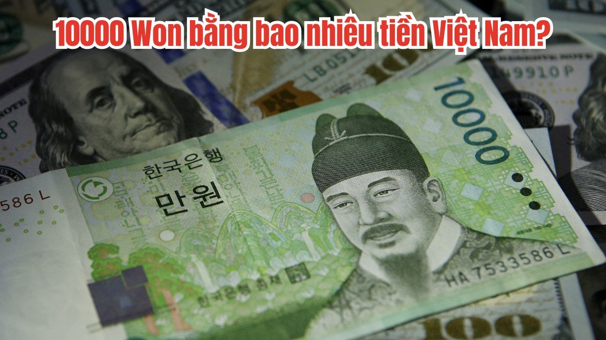 Hình ảnh 10 ngàn Won Hàn Quốc và tiền Việt Nam khi quy đổi thực tế