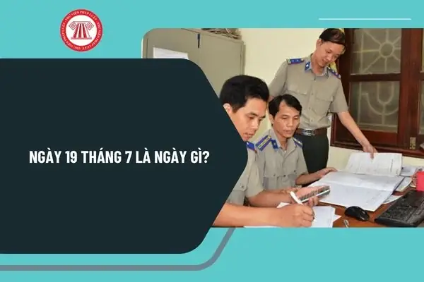 Ngày 19 Tháng 7 Là Ngày Gì? Ngày 19 Tháng 7 Có Phải Lễ Lớn Của Nước Ta Không? Sự Kiện Diễn Ra Vào Ngày 19 Tháng 7 Là Gì? Ngày 19 Tháng 7 Là Ngày Gì? Ngày 19 Tháng 7 Có Phải Lễ Lớn Của Nước Ta Không? Sự Kiện Diễn Ra Vào Ngày 19 Tháng 7 Là Gì?