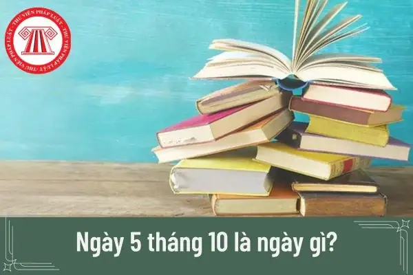 Ngày 5 Tháng 10 Là Ngày Gì? Ngày 5 Tháng 10 Là Ngày Gì?