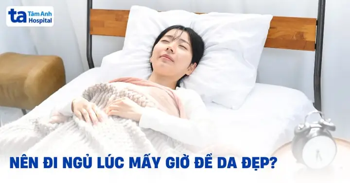 Nên Đi Ngủ Lúc Mấy Giờ Để Da Đẹp Hơn? Ngủ Bao Nhiêu Lâu Là Đủ? Nên Đi Ngủ Lúc Mấy Giờ Để Da Đẹp Hơn? Ngủ Bao Nhiêu Lâu Là Đủ?