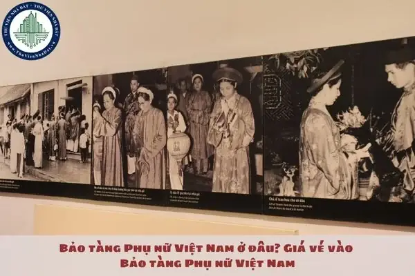 Bảo Tàng Phụ Nữ Việt Nam Ở Đâu? Giá Vé Vào Bảo Tàng Phụ Nữ Việt Nam