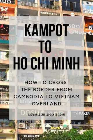 Kampot To Ho Chi Minh - How To Cross This Border From Cambodia To Vietnam Overland {big World Small Pockets} Kampot To Ho Chi Minh - How To Cross This Border From Cambodia To Vietnam Overland {big World Small Pockets}