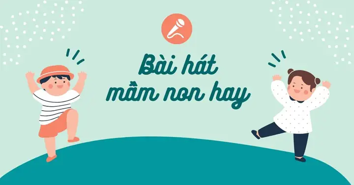 Top 100+ Bài Hát Mẫu Giáo Hay, Dễ Thuộc Và Phổ Biến Nhất