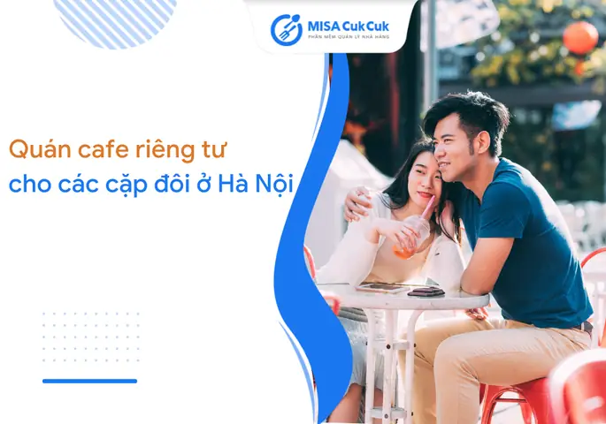 Check List Top 10+ Quán Cafe Riêng Tư Cho Các Cặp Đôi Ở Hà Nội