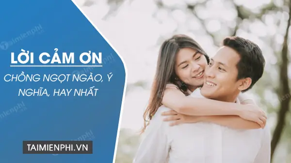 Lời Cảm Ơn Chồng Hay Và Ý Nghĩa Nhất