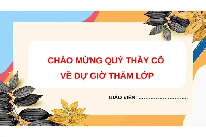 Các Mẫu Slide Chào Mừng Thầy Cô Và Các Bạn Đẹp, Dễ Áp Dụng