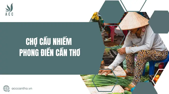 Chợ Cầu Nhiếm Phong Điền Cần Thơ