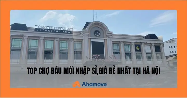 Top 10 Chợ Đầu Mối Hà Nội Nhập Sỉ Cho Dân Buôn Mà Bạn Nên Biết Top 10 Chợ Đầu Mối Hà Nội Nhập Sỉ Cho Dân Buôn Mà Bạn Nên Biết