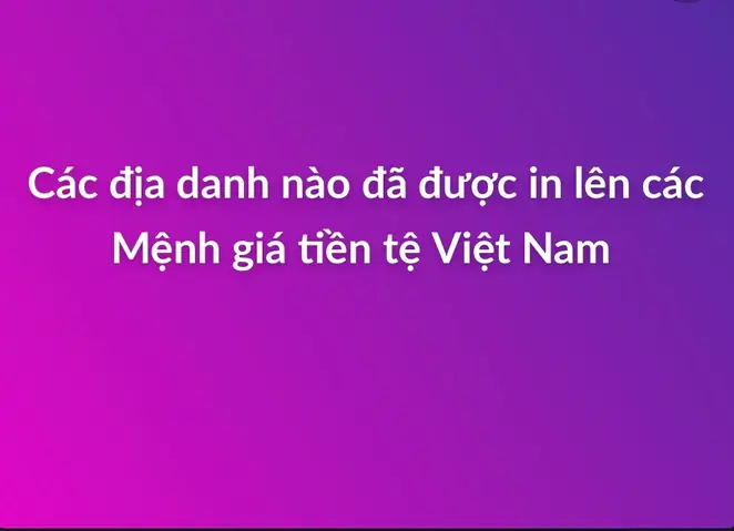 Các Địa Danh Nào Đã Được In Lên Trên Những Tờ Tiền Việt Nam | Viết ... Các Địa Danh Nào Đã Được In Lên Trên Những Tờ Tiền Việt Nam | Viết ...