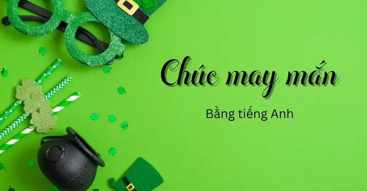 Những Câu Chúc May Mắn Bằng Tiếng Anh Hay Nhất
