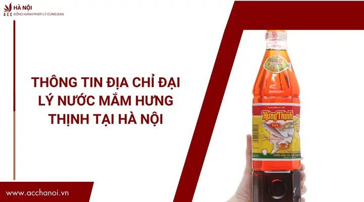 Thông Tin Địa Chỉ Đại Lý Nước Mắm Hưng Thịnh Tại Hà Nội