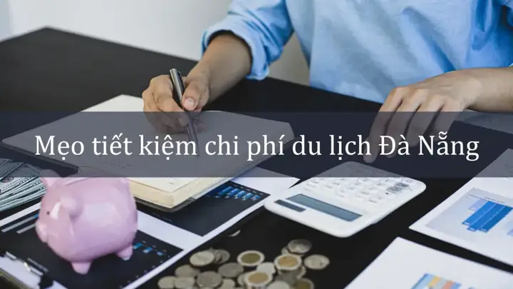 Mẹo Tiết Kiệm Chi Phí Khi Đi Du Lịch Đà Nẵng Cực Hữu Ích