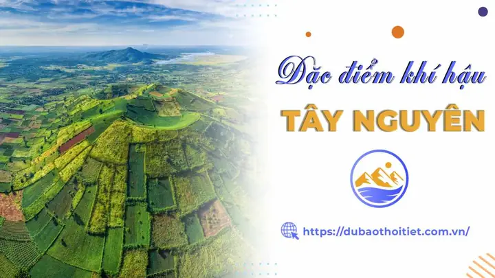 Khí Hậu Tây Nguyên Có Đặc Điểm Gì? Tây Nguyên Có Mấy Mùa? Đặc Điểm Từng Mùa?