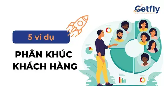 Câu Chuyện Thành Công: 5 Ví Dụ Phân Khúc Khách Hàng Hiệu Quả
