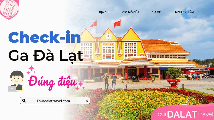 Ga Đà Lạt: Giá Vé, Lịch Tàu, Kinh Nghiệm Check-in 2025