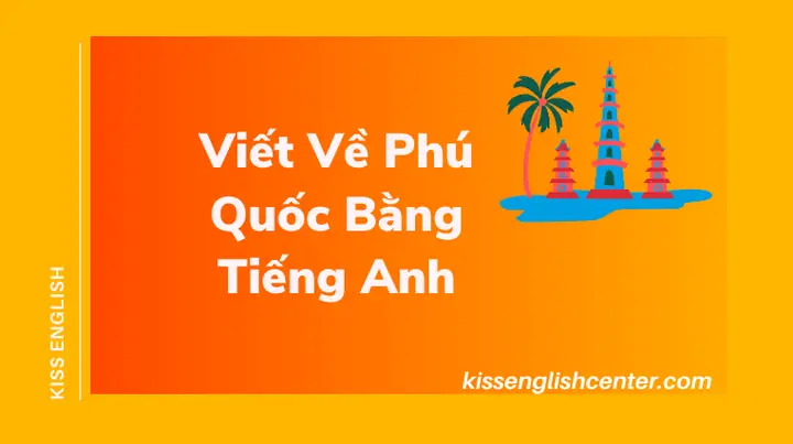 Viết Về Phú Quốc Bằng Tiếng Anh 2023 | Kiss English