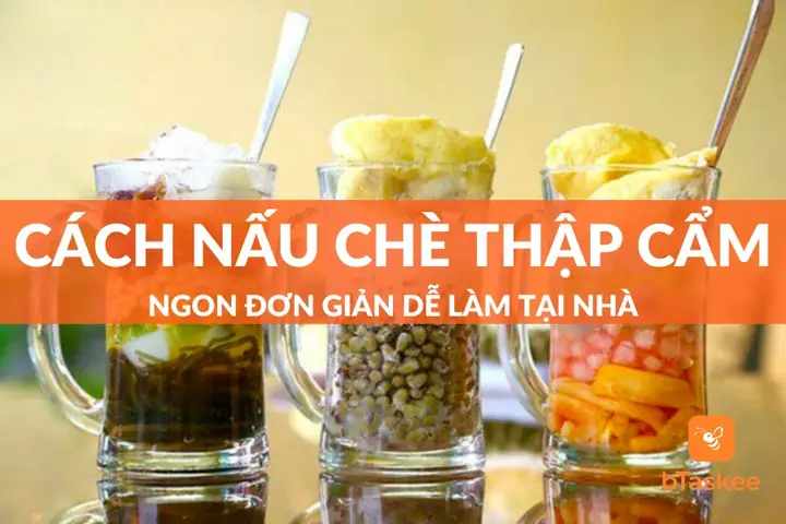 Cách Nấu Chè Thập Cẩm Ngon Đơn Giản Dễ Làm Tại Nhà – Btaskee