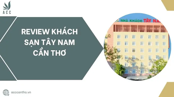 Review Khách Sạn Tây Nam Cần Thơ.jpg Review Khách Sạn Tây Nam Cần Thơ.jpg