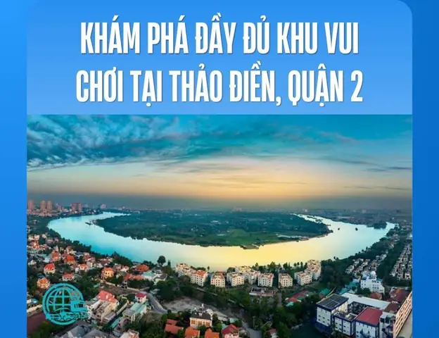 Khám Phá Trọn Vẹn Và Tìm Hiểu Khu Vui Chơi Thảo Điền, Quận 2 Với Gợi Ý Điểm Đến, Kinh Nghiệm Thực Tế Và Mẹo Tận Hưởng Trải Nghiệm Trọn Vẹn.