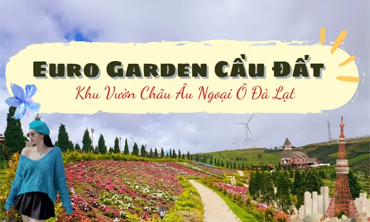 Khu Vườn Châu Âu Đà Lạt: Check-in Cổ Tích Giữa Lòng Cầu Đất