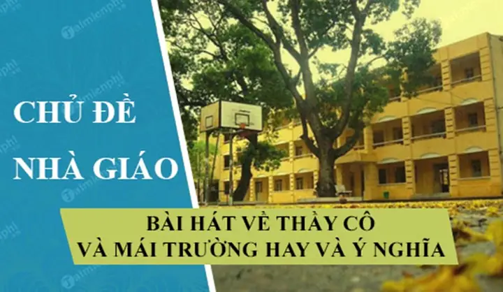 12 Bài Hát Về Thầy Cô Và Mái Trường, Ca Ngợi Nghề Giáo Viên