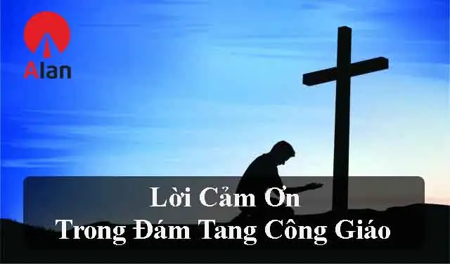 Lời Cảm Tạ Sau Tang Lễ Công Giáo - Banthoconggiaoalan Lời Cảm Tạ Sau Tang Lễ Công Giáo - Banthoconggiaoalan
