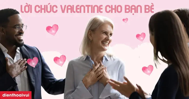 Lời Chúc Valentine Dành Cho Bạn Bè Ngắn Gọn Nhất 2025