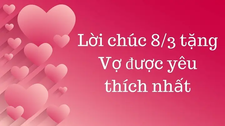 Lời Chúc Ngày 8/3 Dành Cho Vợ Lời Chúc Ngày 8/3 Dành Cho Vợ