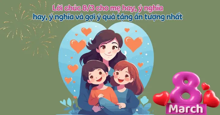 Lời Chúc, Câu Chúc 8/3 Cho Mẹ Hay, Ý Nghĩa, Ngắn Gọn Và Cảm Động ...