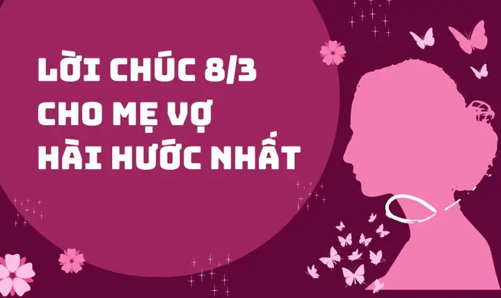 Lời Chúc 8/3 Cho Mẹ Vợ Hài Hước Lời Chúc 8/3 Cho Mẹ Vợ Hài Hước
