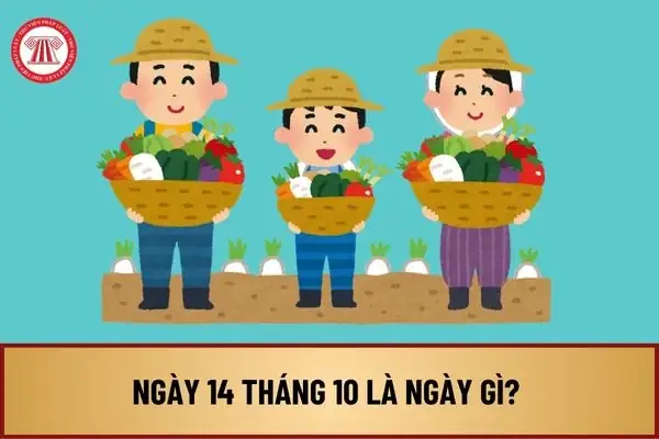 Ngày 14 Tháng 10 Là Ngày Gì? Ngày 14 Tháng 10 Có Sự Kiện Gì Ở Việt Nam? Ngày 14 10 2024 Là Thứ Mấy Trong Tuần?