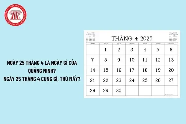 Ngày 25 4 Là Ngày Gì Của Quảng Ninh? Ngày 25 4 Là Cung Gì?