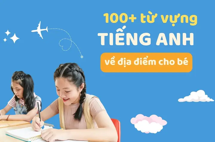Tổng Hợp 100+ Từ Vựng Tiếng Anh Về Địa Điểm Cho Bé