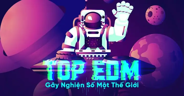 Top Edm Gây Nghiện Số Một Thế Giới - Various Artists | Lời Bài Hát