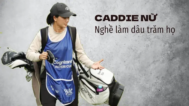 Nữ Caddie Golf: Nghề Vất Vả Lại Nhiều Thị Phi