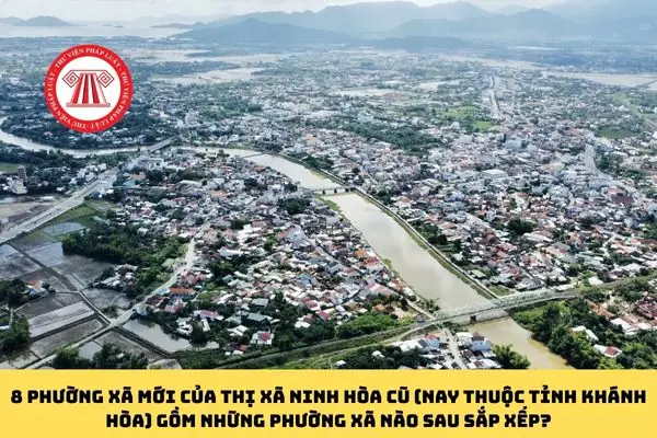 Phường Xã Mới Của Thị Xã Ninh Hòa Cũ (nay Thuộc Tỉnh Khánh Hòa) Gồm Những Phường Xã Nào Sau Sắp Xếp?