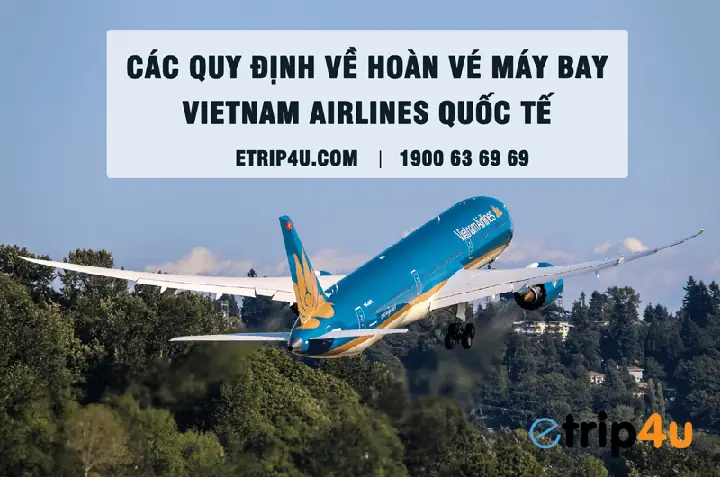 Các Quy Định Về Hoàn Vé Máy Bay Vietnam Airlines Quốc Tế