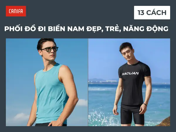 13 Cách Phối Đồ Đi Biển Nam Đẹp, Thoải Mái, Trẻ, Năng Động