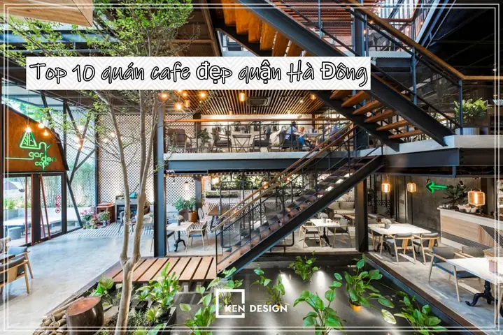 Top 10 Quán Cafe Đẹp Quận Hà Đông Có Gì Đặc Biệt? | Kendesign Top 10 Quán Cafe Đẹp Quận Hà Đông Có Gì Đặc Biệt? | Kendesign