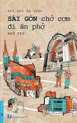 Sách Tùy Bút Ẩm Thực - Sài Gòn Chở Cơm Đi Ăn Phở - Fahasa.com Sách Tùy Bút Ẩm Thực - Sài Gòn Chở Cơm Đi Ăn Phở - Fahasa.com