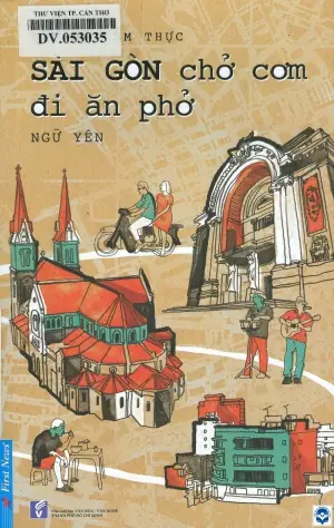 Sài Gòn Chở Cơm Đi Ăn Phở : Tuỳ Bút Ẩm Thực / Ngữ Yên. - Tp. Hồ ... Sài Gòn Chở Cơm Đi Ăn Phở : Tuỳ Bút Ẩm Thực / Ngữ Yên. - Tp. Hồ ...