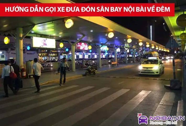 Hướng Dẫn Gọi Xe Đưa Đón Sân Bay Nội Bài Về Đêm