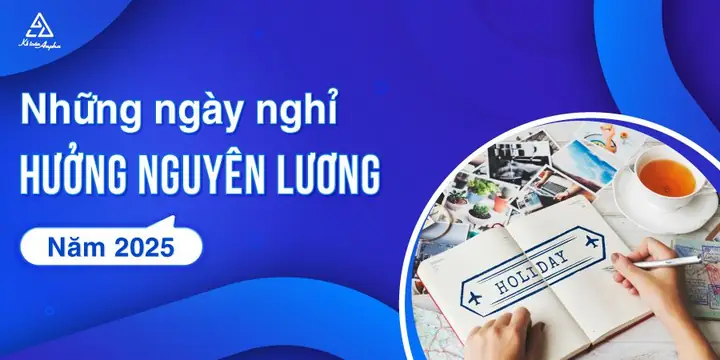 Tổng Số Ngày Nghỉ Lễ Trong Năm 2025 - Hưởng Nguyên Lương Tổng Số Ngày Nghỉ Lễ Trong Năm 2025 - Hưởng Nguyên Lương