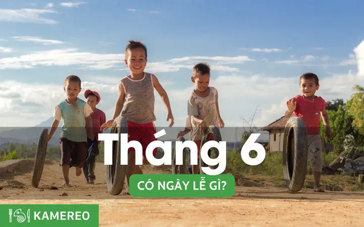 Tháng 6 Có Ngày Lễ Gì? Những Ngày Lễ, Kỷ Niệm Trong Tháng 6