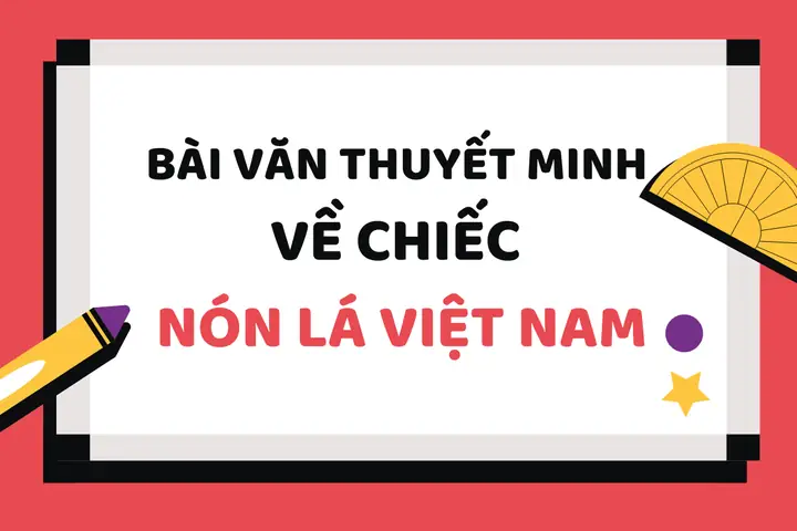 Dàn Ý Bài Văn Thuyết Minh Về Chiếc Nón Lá Việt Nam