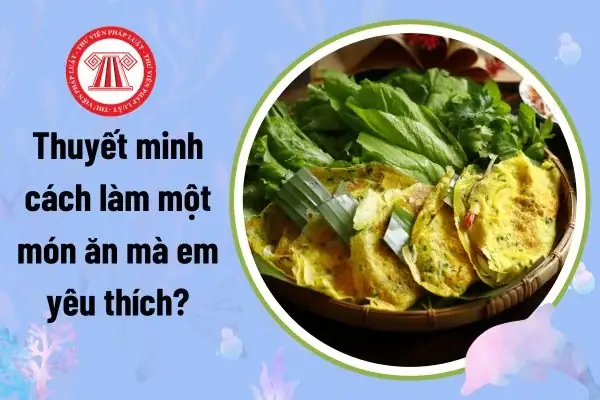 Dàn Ý Cách Làm Một Món Ăn Mà Em Yêu Thích Chi Tiết?