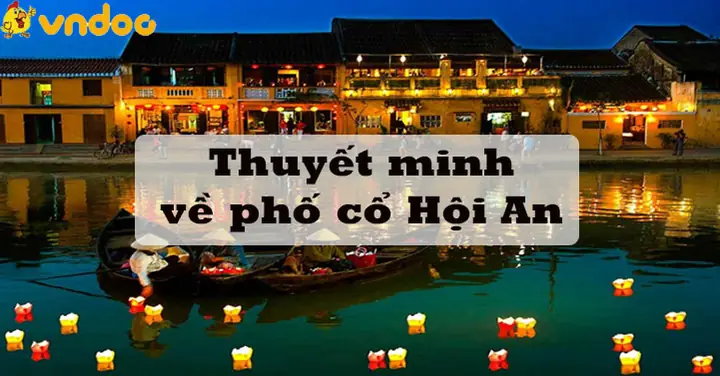 Thuyết Minh Về Phố Cổ Hội An Ngắn Nhất: Di Sản Văn Hóa Thế Giới Bên Bờ Sông Hoài